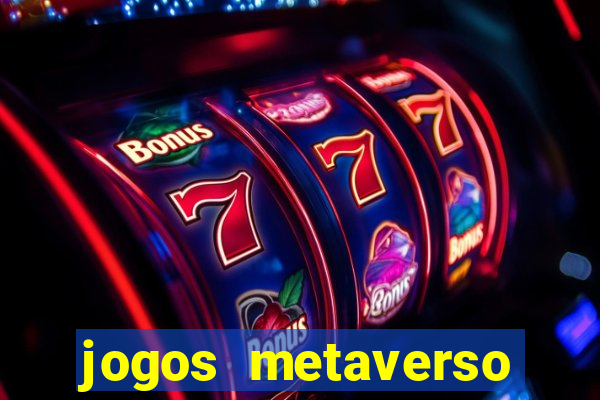 jogos metaverso para ganhar dinheiro